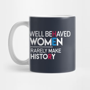 Well Behaved Women Rarely Make History: Feminist Quote Mug